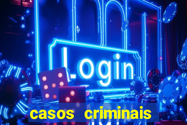 casos criminais para resolver